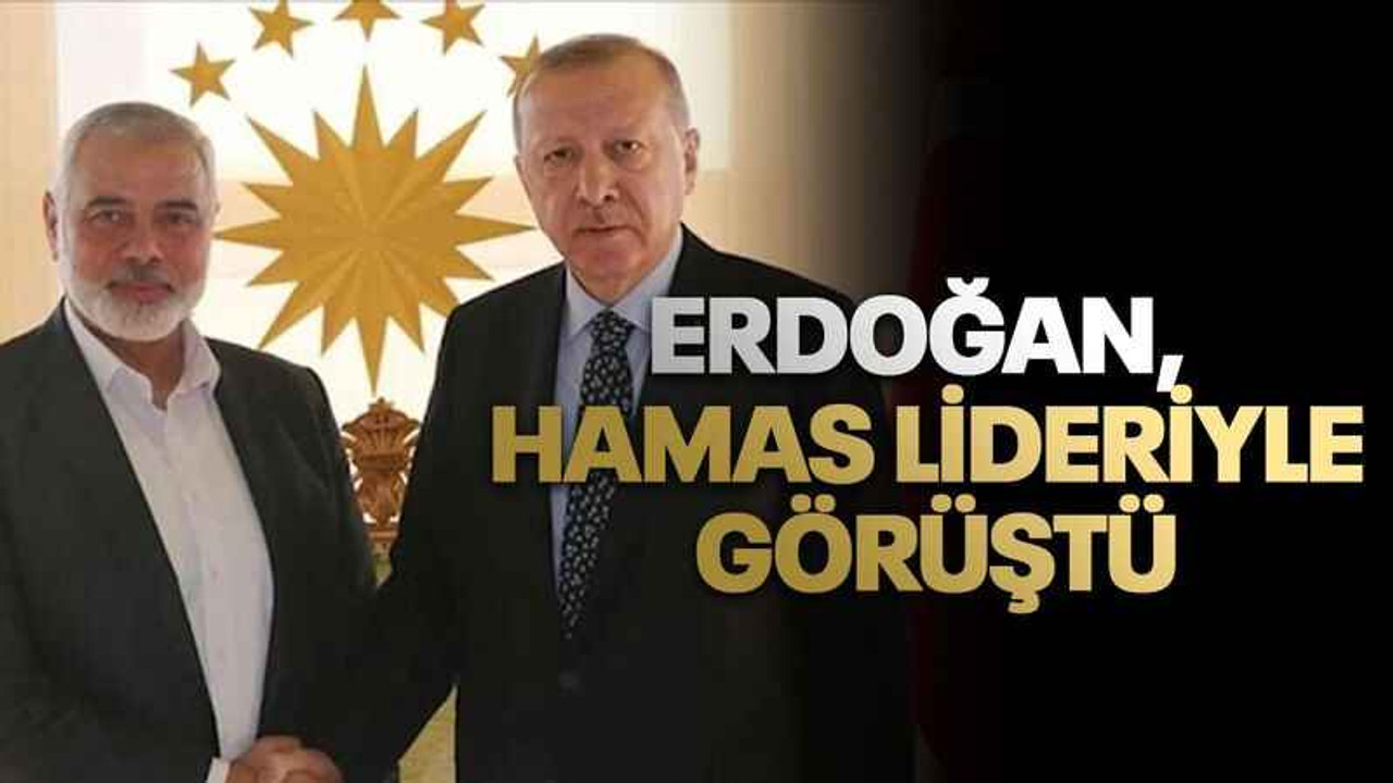 Erdoğan, Hamas lideriyle görüştü